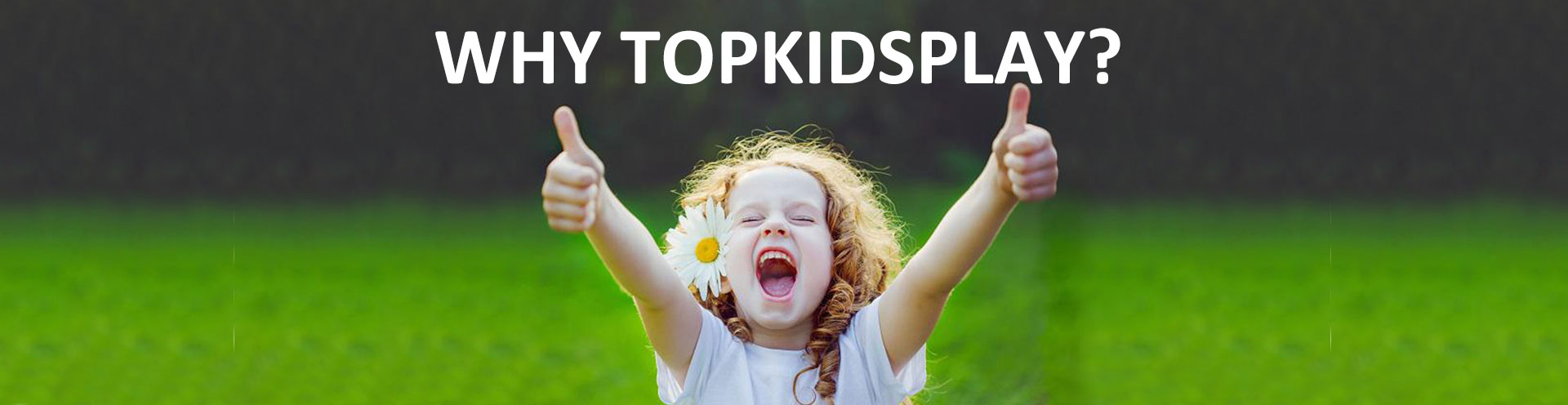 WHY TOPKIDSPLAY